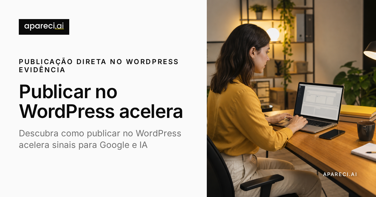 Como publicar direto no WordPress acelera a evidência da sua marca (SEO + GEO em prática)